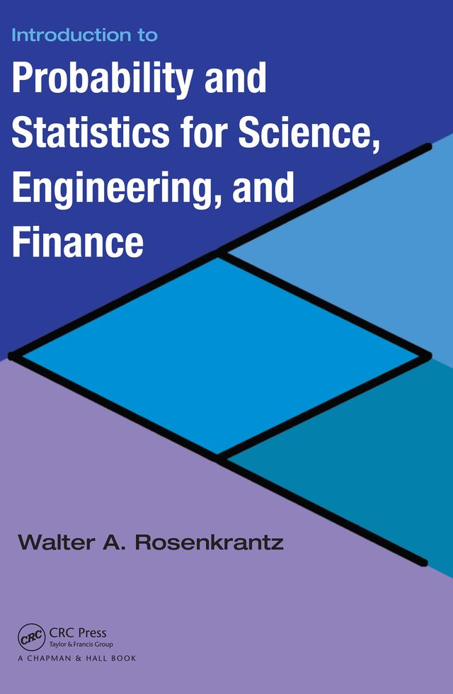 Introduction to Probability and Statistics for Science, Engineering, and Finance by Walter A. Rosenkrantz
