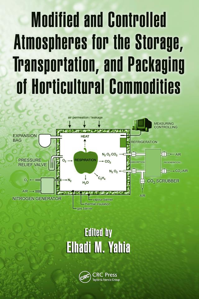 Modified and Controlled Atmospheres for the Storage, Transportation, and Packaging of Horticultural Commodities by Elhadi M. Yahia