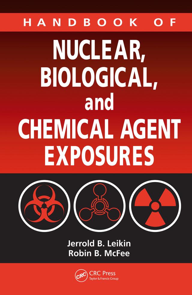 Handbook of Nuclear, Biological, and Chemical Agent Exposures by Jerrold B. Leikin, Robert Kerscher, Robin B. McFee