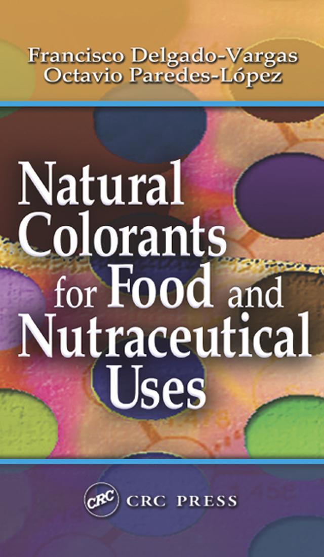 Natural Colorants for Food and Nutraceutical Uses by Francisco Delgado-Vargas, Octavio Paredes-Lopez