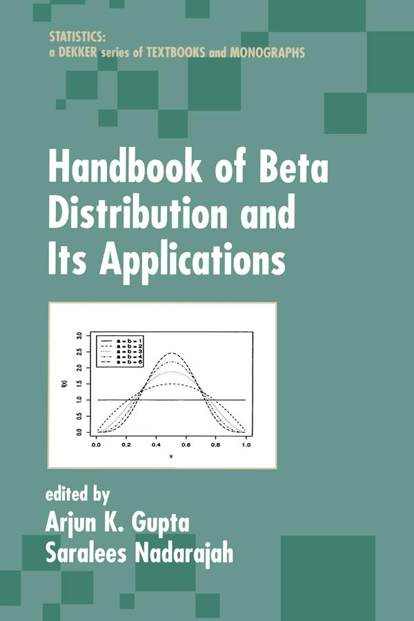 Handbook of Beta Distribution and Its Applications by Arjun K. Gupta, Saralees Nadarajah