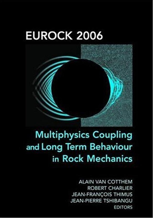 Eurock 2006: Multiphysics Coupling and Long Term Behaviour in Rock Mechanics by Alain van Cotthem, Jean-Francois Thimus, Jean-Pierre Tshibangu, Robert Charlier