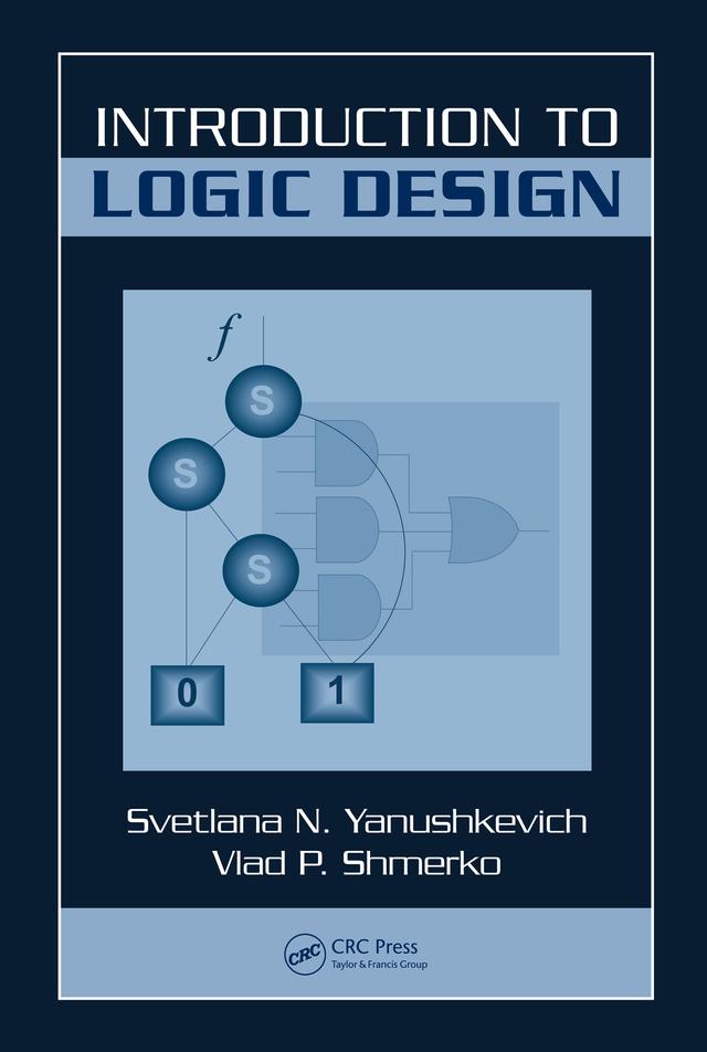 Introduction to Logic Design by Svetlana N. Yanushkevich, Vlad P. Shmerko