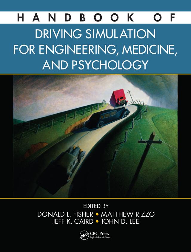 Handbook of Driving Simulation for Engineering, Medicine, and Psychology by Donald L. Fisher, Jeffrey Caird, John D. Lee, Matthew Rizzo