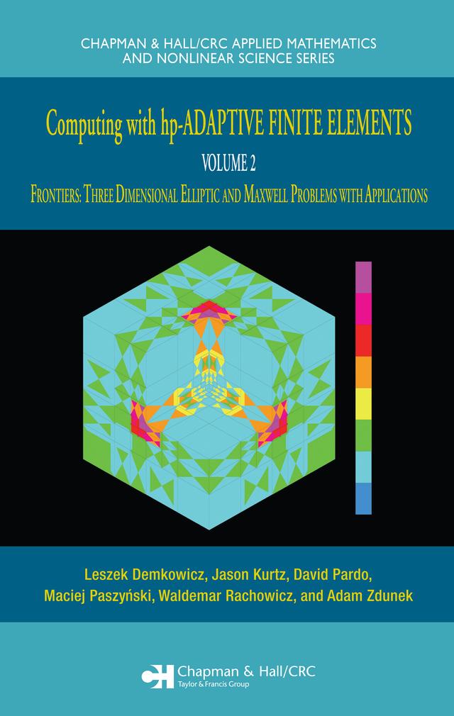 Computing with hp-ADAPTIVE FINITE ELEMENTS by Adam Zdunek, David Pardo, Jason Kurtz, Leszek Demkowicz, Maciej Paszynski, Waldemar Rachowicz