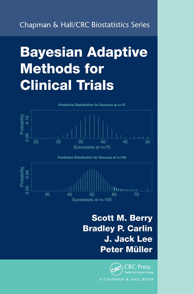 Bayesian Adaptive Methods for Clinical Trials by Bradley P. Carlin, J. Jack Lee, Peter Muller, Scott M. Berry