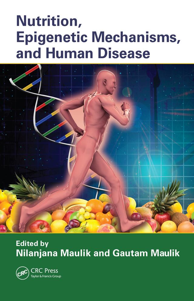 Nutrition, Epigenetic Mechanisms, and Human Disease by Gautam Maulik, Nilanjana Maulik