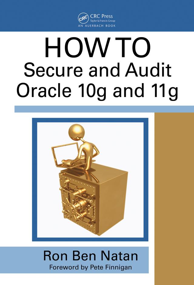 HOWTO Secure and Audit Oracle 10g and 11g by Ron Ben-Natan