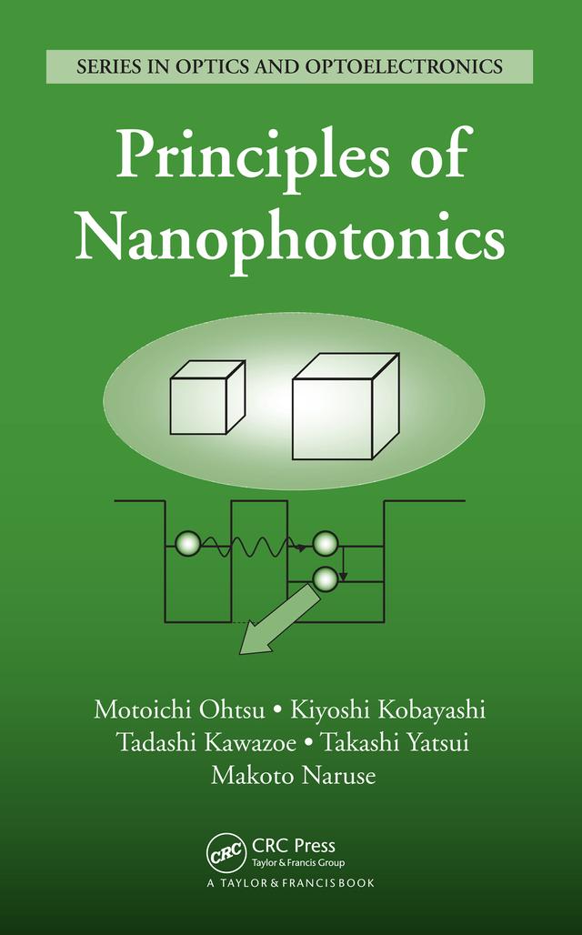 Principles of Nanophotonics by Kiyoshi Kobayashi, Makoto Naruse, Motoichi Ohtsu, Tadashi Kawazoe, Takashi Yatsui