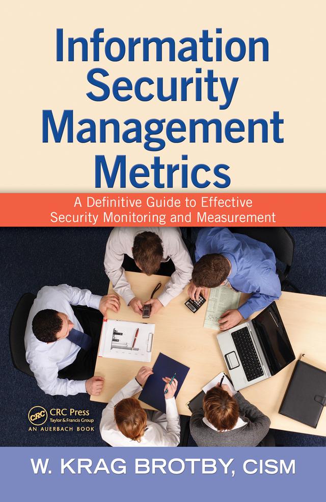 Information Security Management Metrics by W. Krag Brotby, CISM