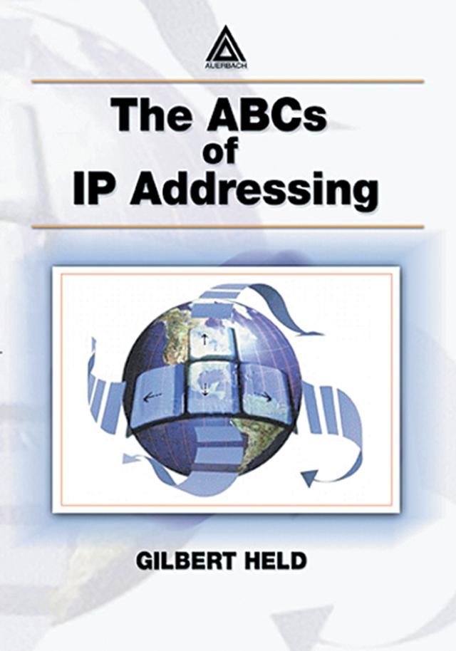 The ABCs of IP Addressing by Gilbert Held