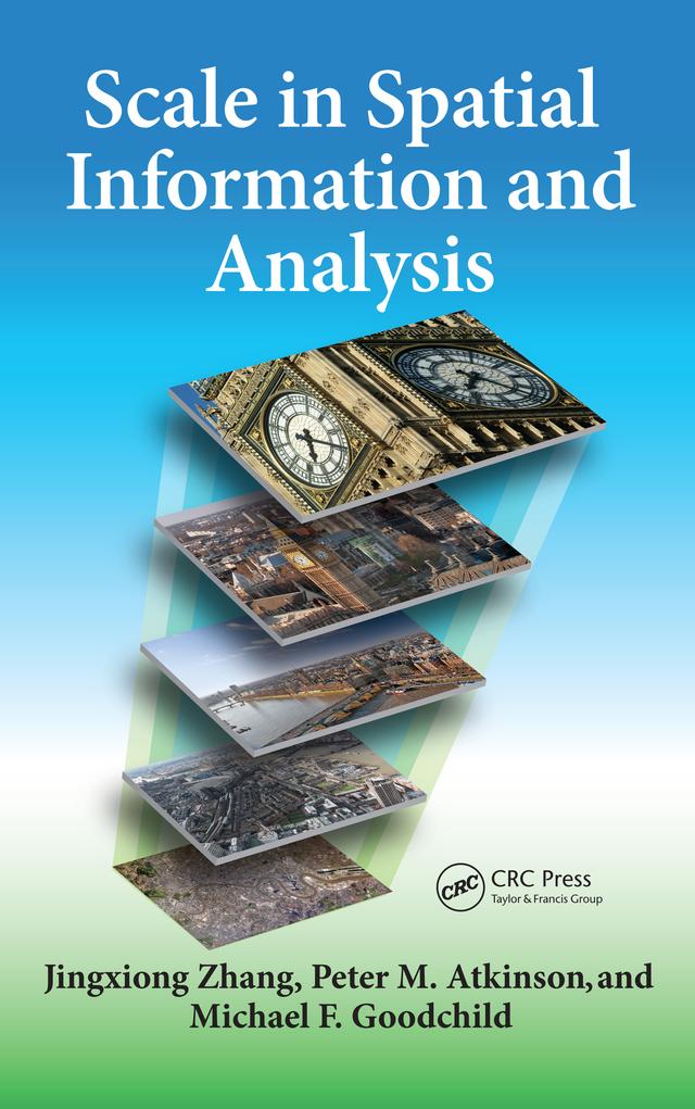 Scale in Spatial Information and Analysis by Jingxiong Zhang, Michael F. Goodchild, Peter Atkinson