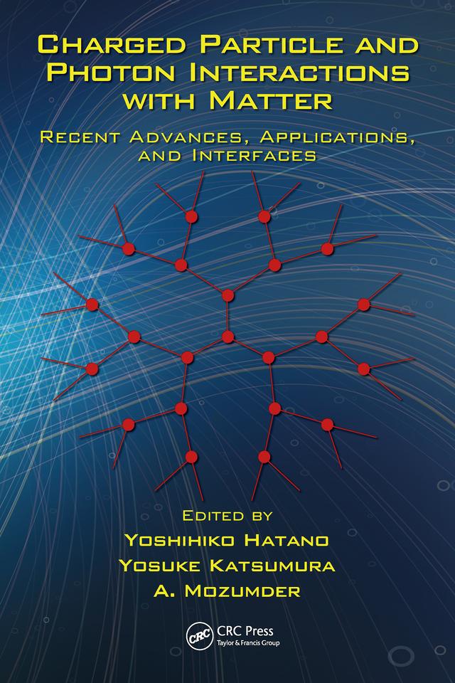 Charged Particle and Photon Interactions with Matter by A. Mozumder, Yoshihiko Hatano, Yosuke Katsumura