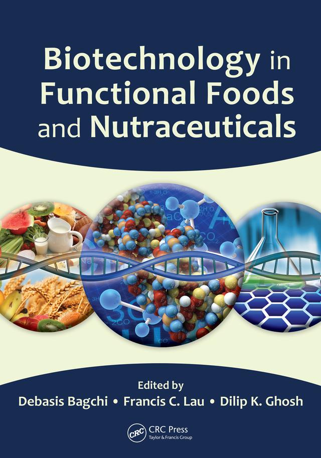 Biotechnology in Functional Foods and Nutraceuticals by Debasis Bagchi, Dilip K. Ghosh, Francis C. Lau