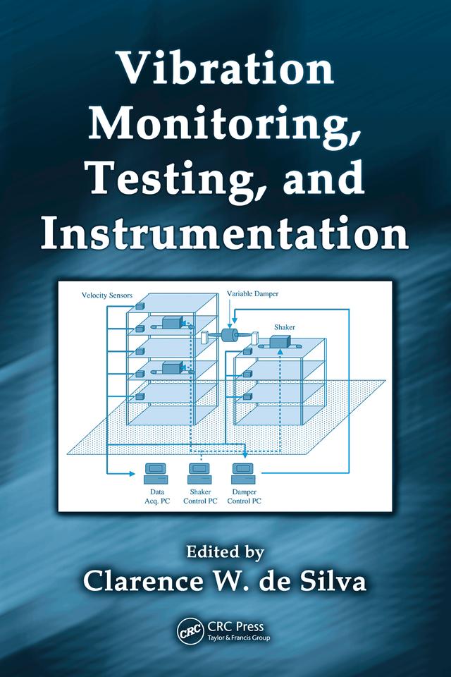 Vibration Monitoring, Testing, and Instrumentation by Clarence W. de Silva