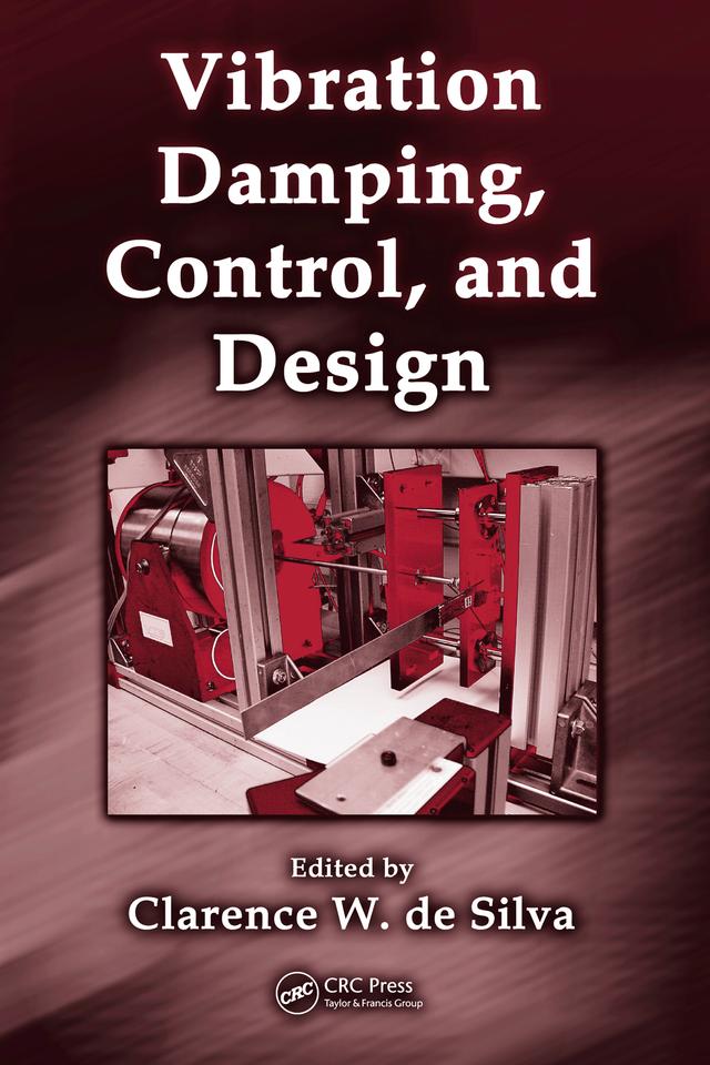 Vibration Damping, Control, and Design by Clarence W. de Silva