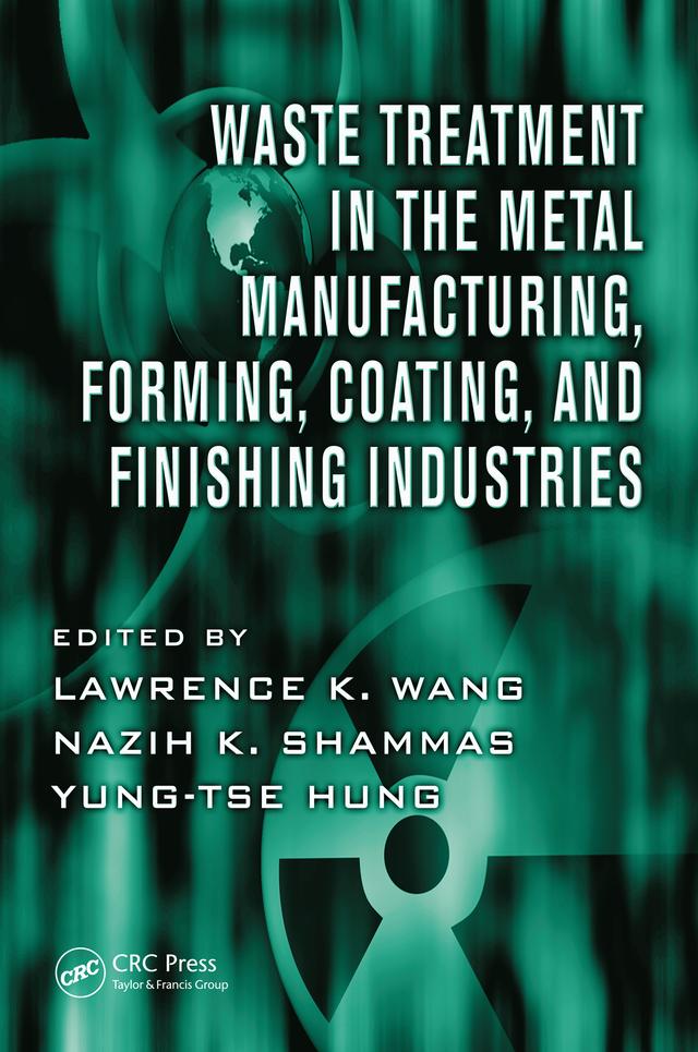 Waste Treatment in the Metal Manufacturing, Forming, Coating, and Finishing Industries by Lawrence K. Wang, Nazih K. Shammas, Yung-Tse Hung