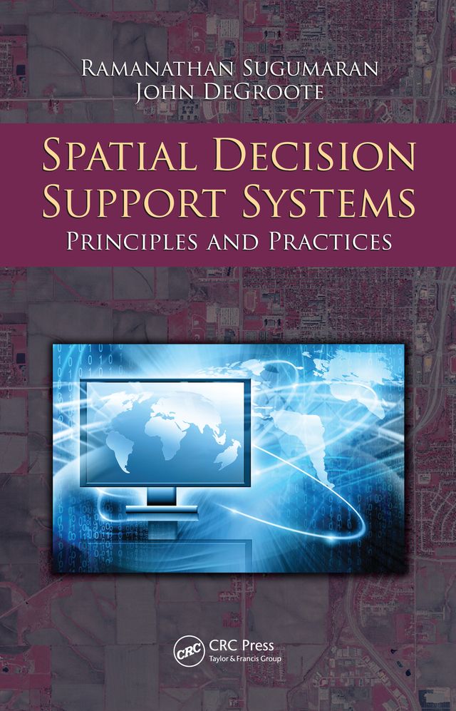 Spatial Decision Support Systems by John Degroote, Ramanathan Sugumaran