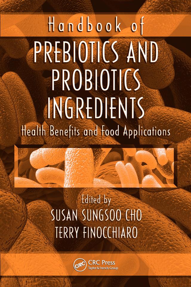Handbook of Prebiotics and Probiotics Ingredients by Susan Sungsoo Cho, Terry Finocchiaro
