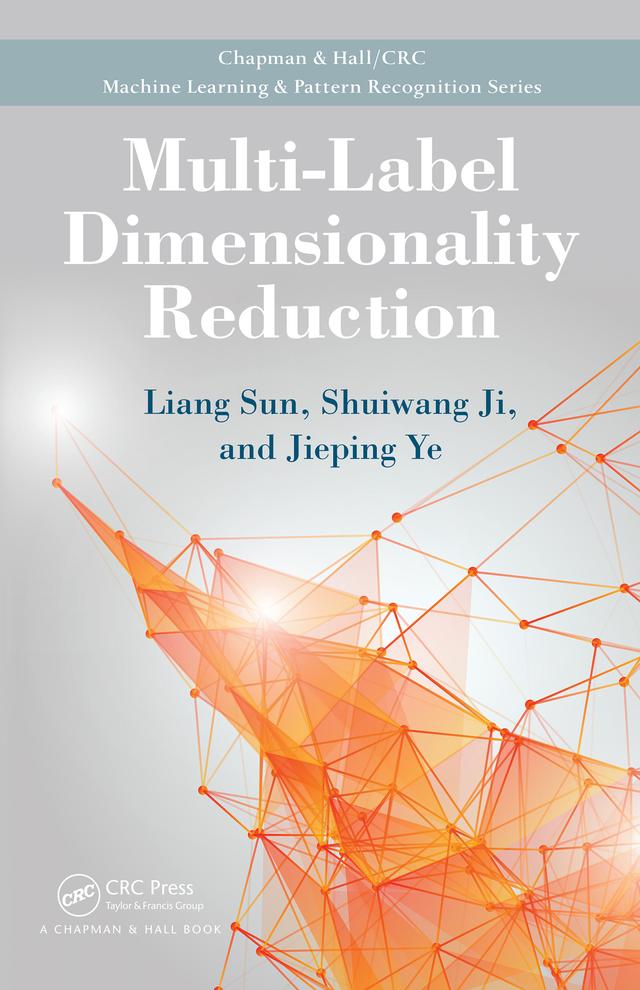 Multi-Label Dimensionality Reduction by Jieping Ye, Liang Sun, Shuiwang Ji