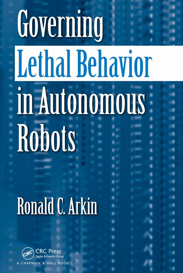 Governing Lethal Behavior in Autonomous Robots by Ronald Arkin