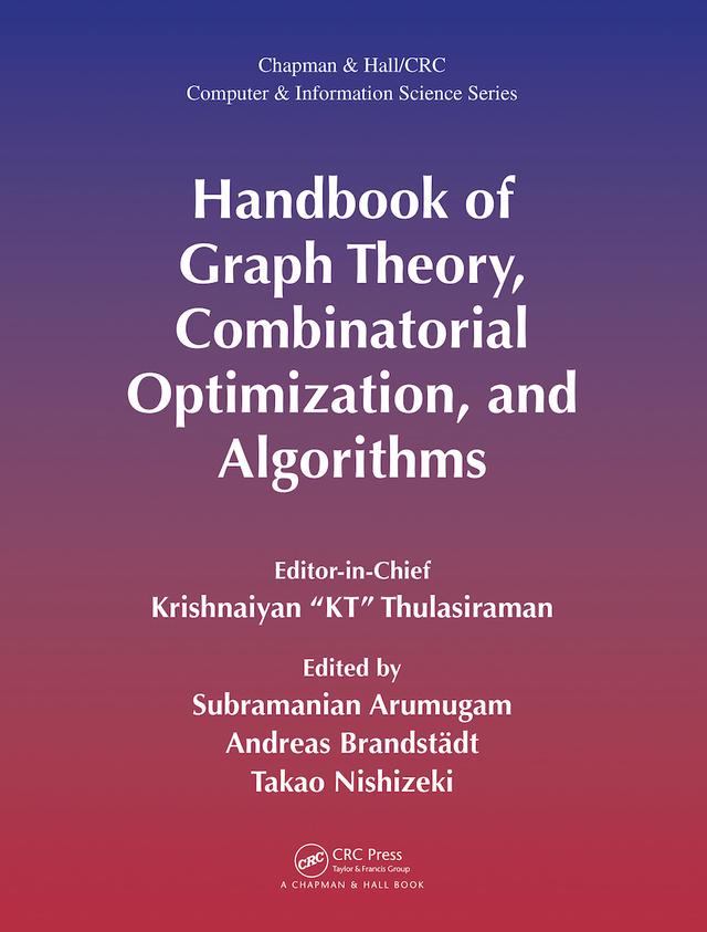 Handbook of Graph Theory, Combinatorial Optimization, and Algorithms by Andreas Brandstädt, Krishnaiyan "KT" Thulasiraman, Subramanian Arumugam, Takao Nishizeki