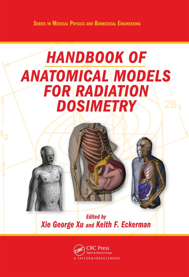 Handbook of Anatomical Models for Radiation Dosimetry by Keith F. Eckerman, Xie George Xu