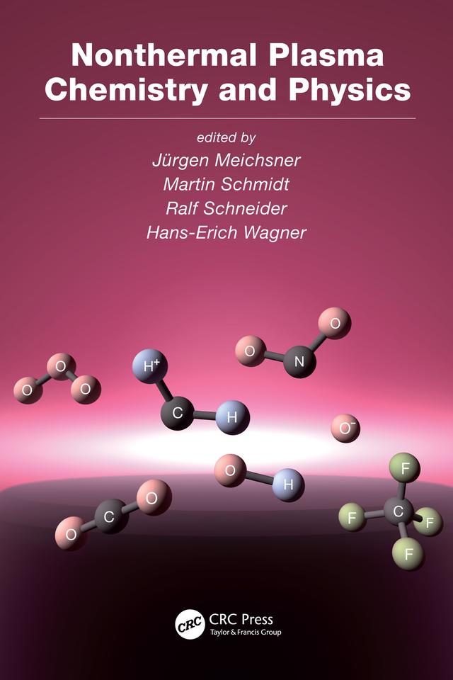 Nonthermal Plasma Chemistry and Physics by Hans-Erich Wagner, Jurgen Meichsner, Martin Schmidt, Ralf Schneider