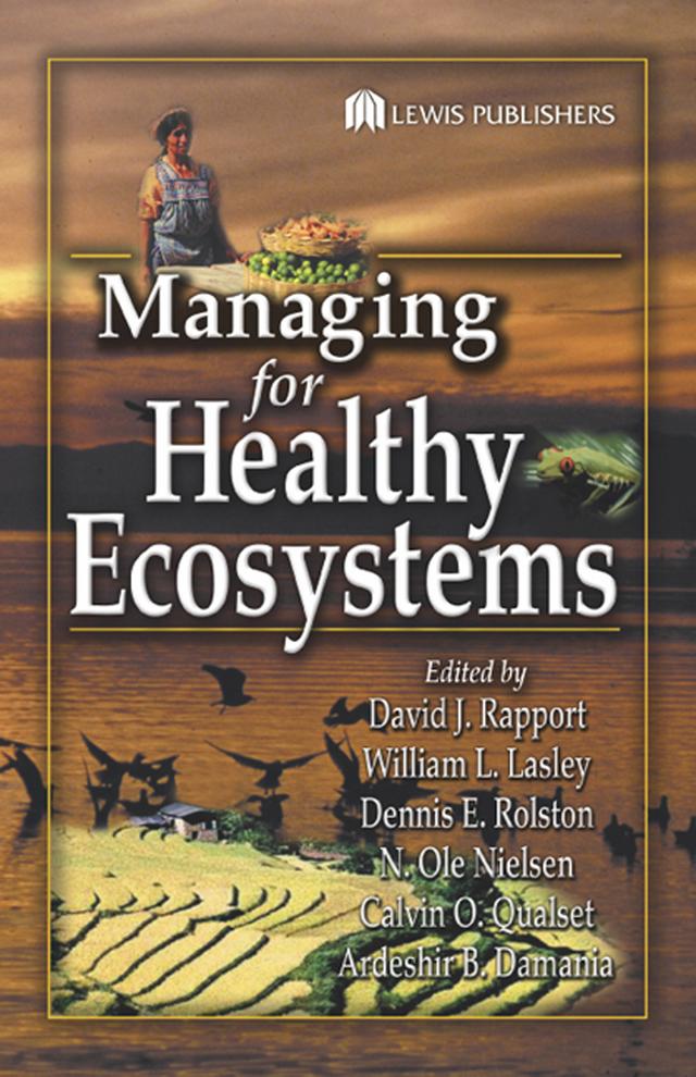 Managing for Healthy Ecosystems by Ardeshir B. Damania, Bill L. Lasley, Calvin O. Qualset, David J. Rapport, Dennis E. Rolston, N. Ole Nielsen