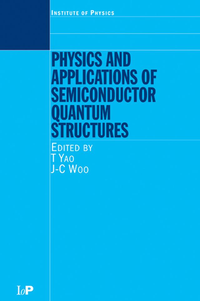 Physics and Applications of Semiconductor Quantum Structures by J.C. Woo, T. Yao