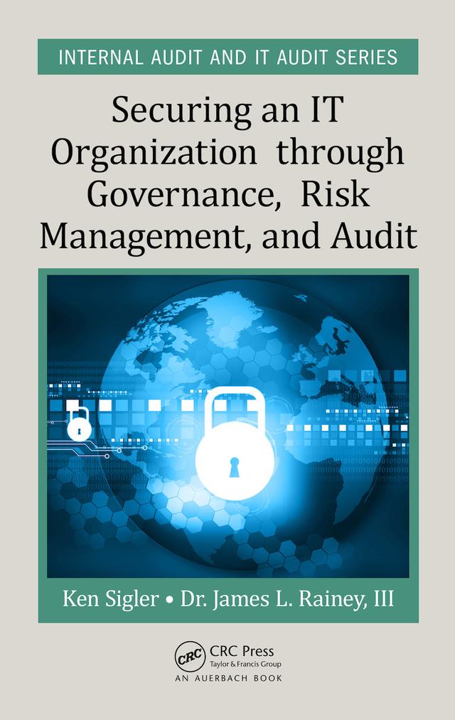 Securing an IT Organization through Governance, Risk Management, and Audit by III Rainey, Ken E. Sigler