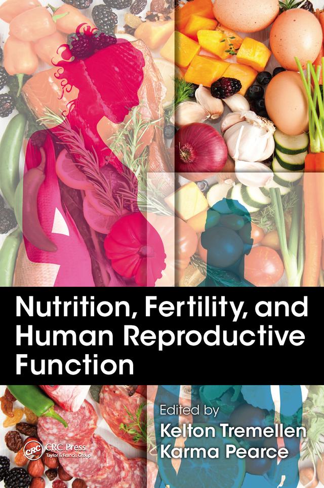 Nutrition, Fertility, and Human Reproductive Function by Karma Pearce, Kelton Tremellen