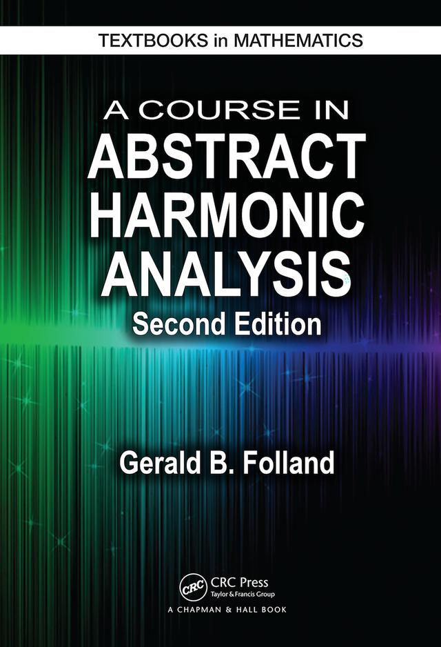 A Course in Abstract Harmonic Analysis by Gerald B. Folland