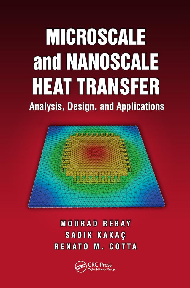 Microscale and Nanoscale Heat Transfer by Mourad Rebay, Renato M. Cotta, Sadik Kakac