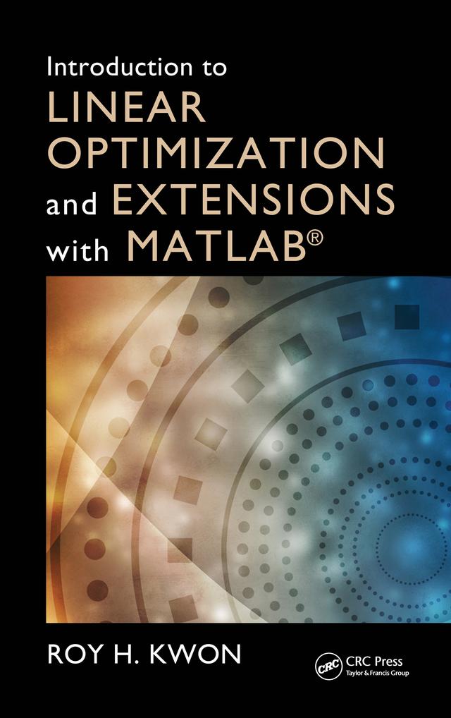 Introduction to Linear Optimization and Extensions with MATLAB® by Roy H. Kwon