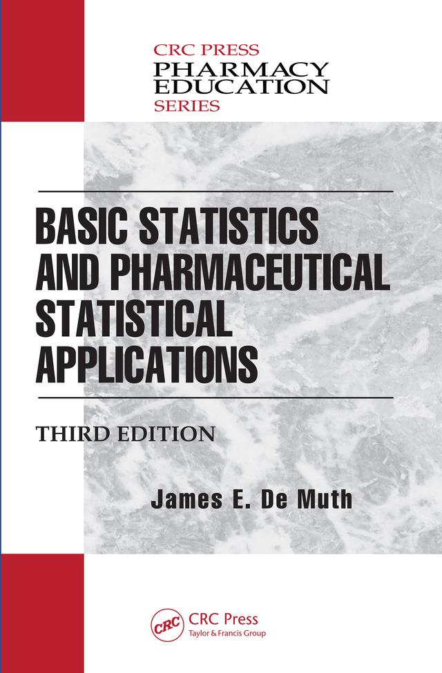 Basic Statistics and Pharmaceutical Statistical Applications by James E. De Muth