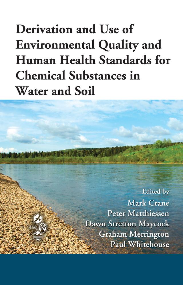 Derivation and Use of Environmental Quality and Human Health Standards for Chemical Substances in Water and Soil by Dawn Stretton Maycock, Graham Merrington, Mark Crane, Paul Whitehouse, Peter Matthiessen