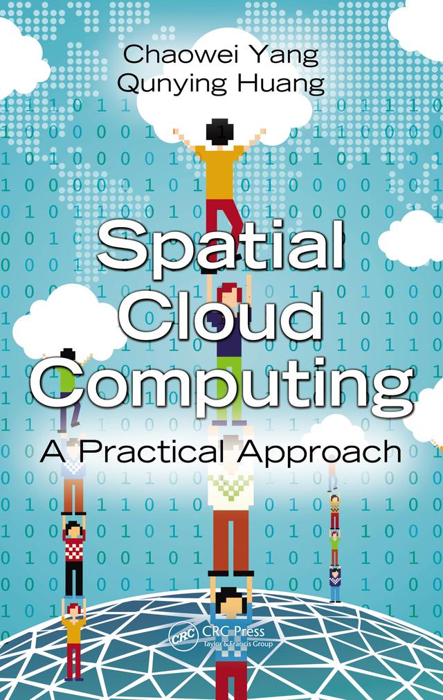 Spatial Cloud Computing by Chaowei Yang, Qunying Huang