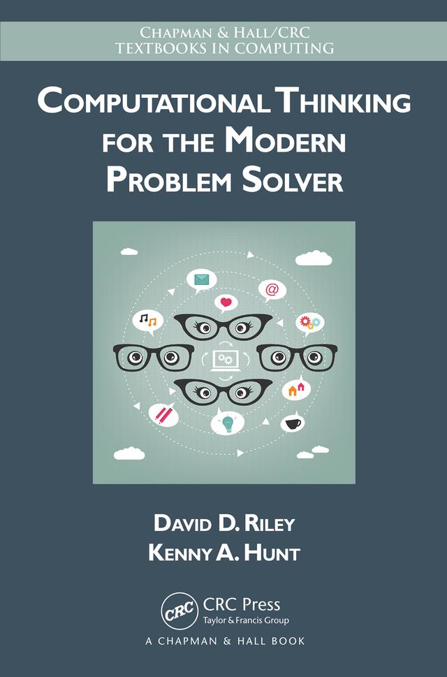 Computational Thinking for the Modern Problem Solver by David Riley, Kenny A. Hunt