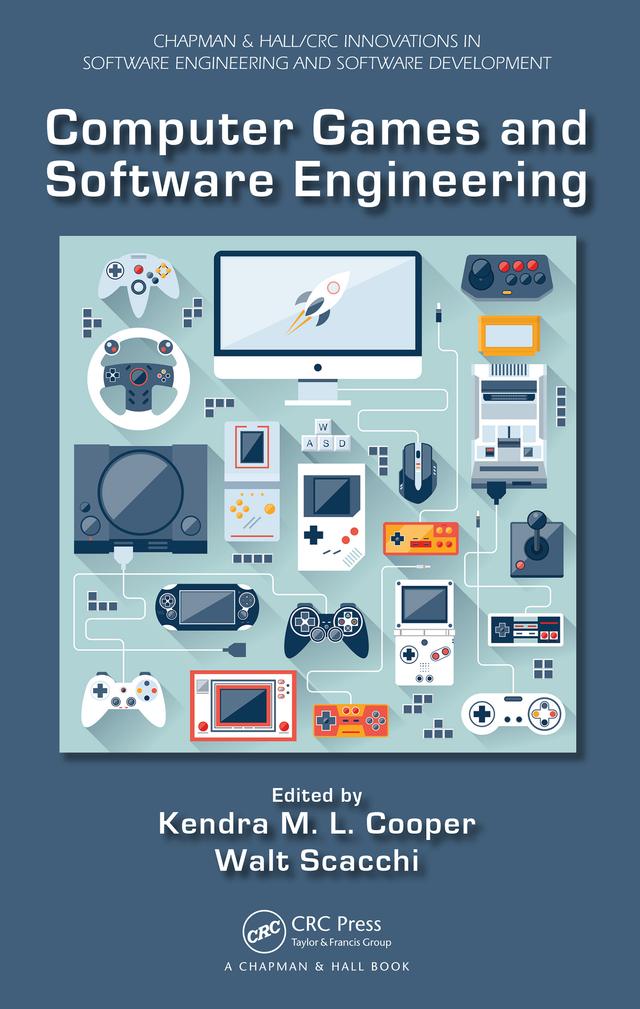Computer Games and Software Engineering by Kendra M. L. Cooper, Walt Scacchi