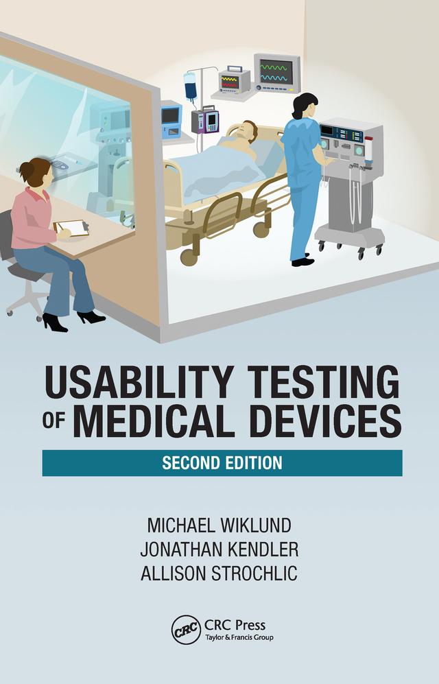 Usability Testing of Medical Devices by Allison Y. Strochlic, Jonathan Kendler, Michael E. Wiklund P.E.
