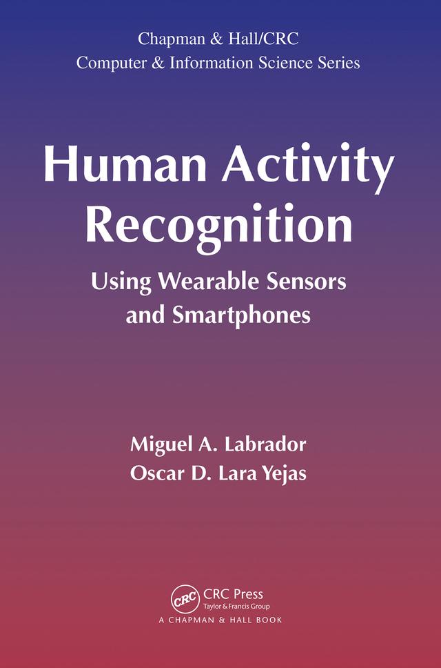 Human Activity Recognition by Miguel A. Labrador, Oscar D. Lara Yejas