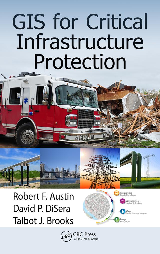 GIS for Critical Infrastructure Protection by David P. DiSera, Robert F. Austin, Talbot J. Brooks