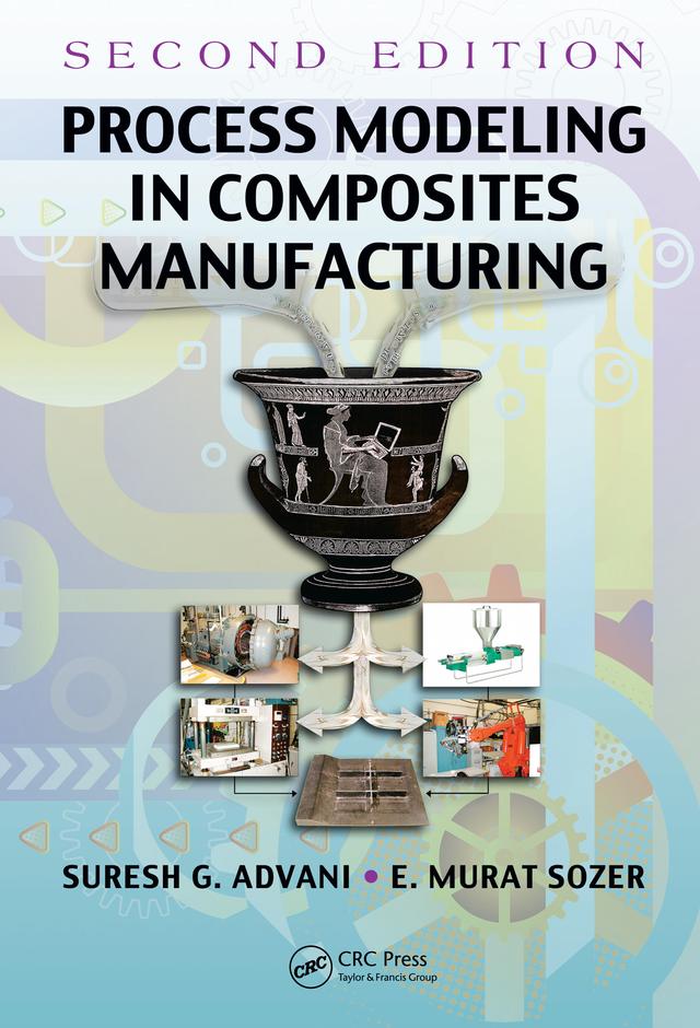 Process Modeling in Composites Manufacturing by E. Murat Sozer, Suresh G. Advani