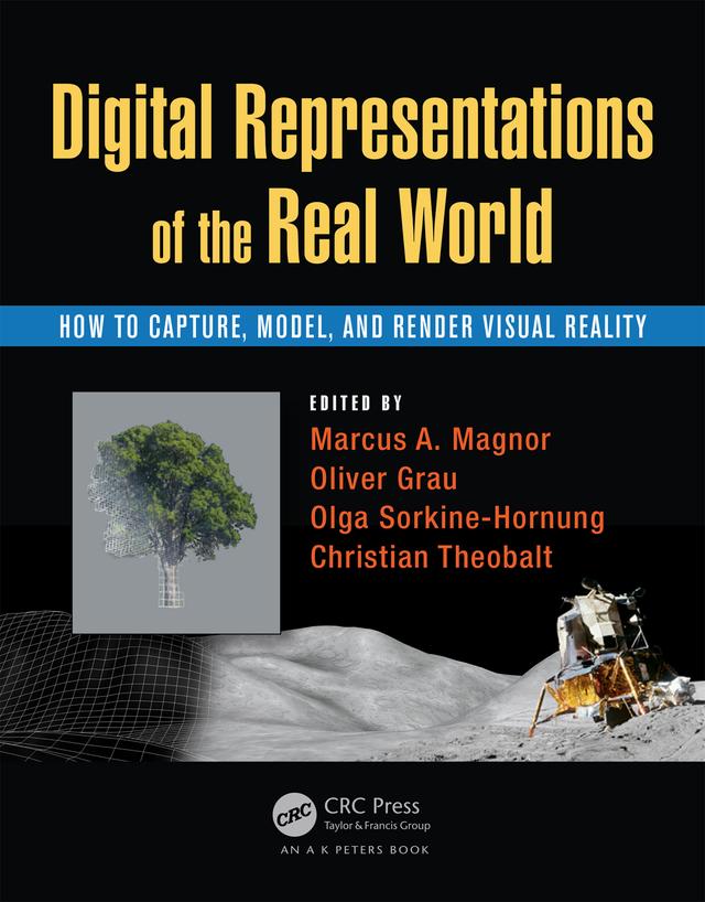Digital Representations of the Real World by Christian Theobalt, Marcus A. Magnor, Olga Sorkine-Hornung, Oliver Grau
