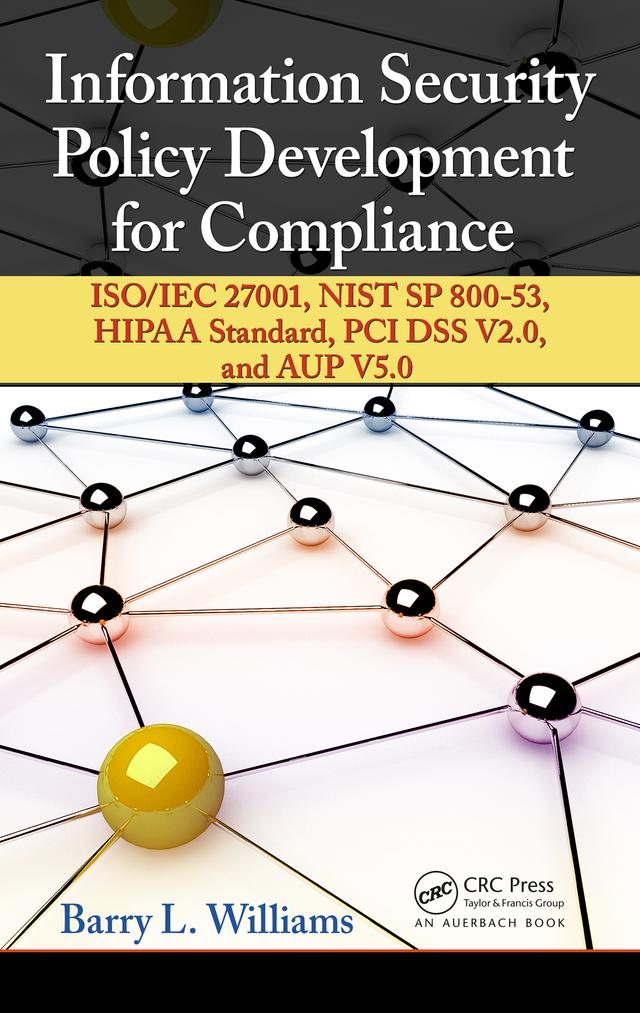 Information Security Policy Development for Compliance by Barry L. Williams