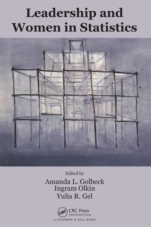 Leadership and Women in Statistics by Amanda L. Golbeck, Ingram Olkin, Yulia R. Gel