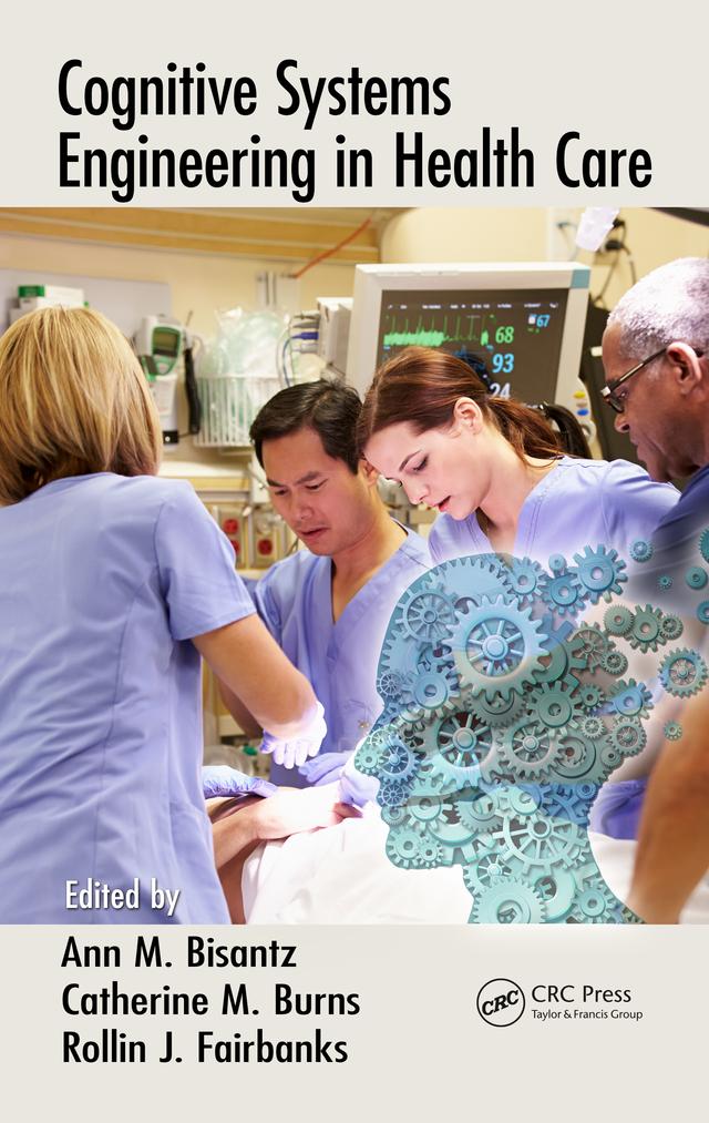 Cognitive Systems Engineering in Health Care by Ann M. Bisantz, Catherine M. Burns, Rollin J. Fairbanks