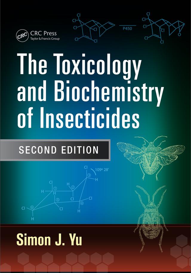 The Toxicology and Biochemistry of Insecticides by Simon J. Yu