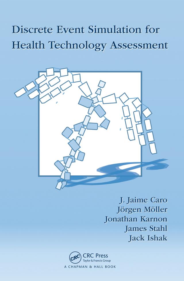Discrete Event Simulation for Health Technology Assessment by Jack Ishak, James Stahl, J. Jaime Caro, Jonathan Karnon, Jörgen Möller